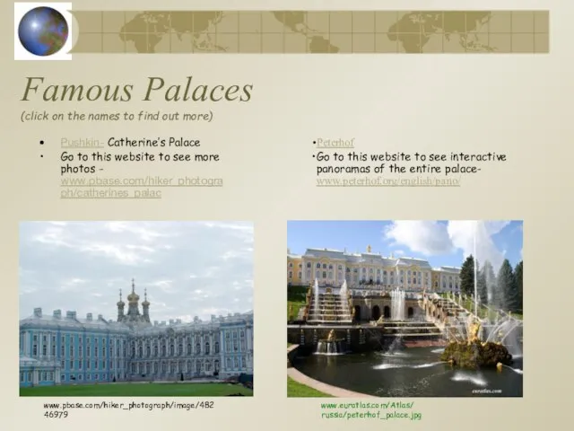 Famous Palaces (click on the names to find out more) Pushkin- Catherine’s