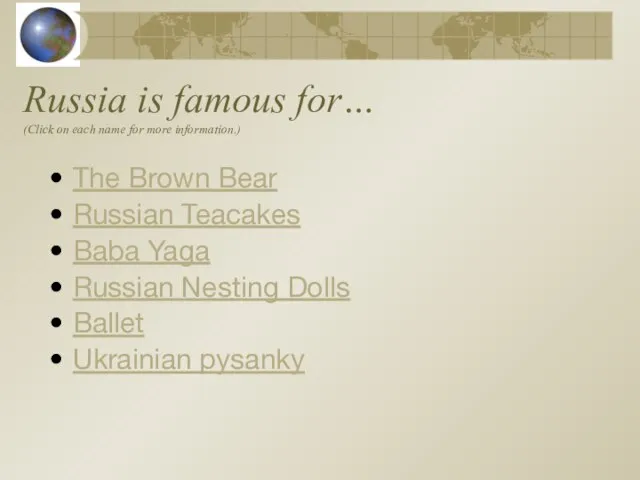 Russia is famous for… (Click on each name for more information.) The