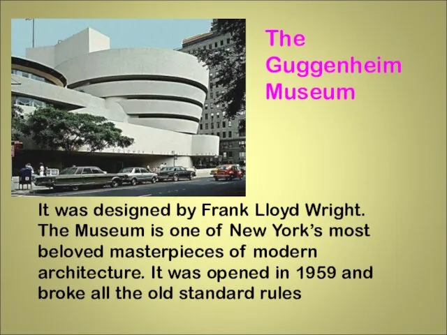 The Guggenheim Museum It was designed by Frank Lloyd Wright. The Museum