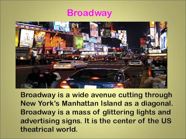 Broadway is a wide avenue cutting through New York’s Manhattan Island as