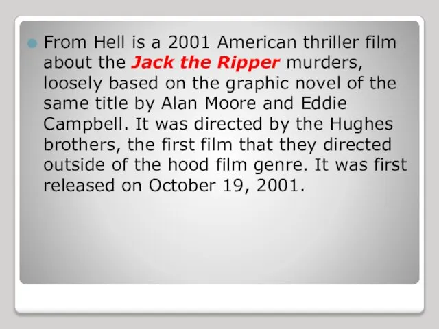 From Hell is a 2001 American thriller film about the Jack the