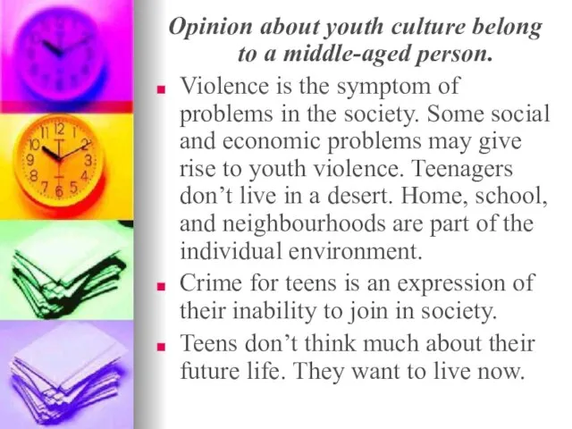 Opinion about youth culture belong to a middle-aged person. Violence is the