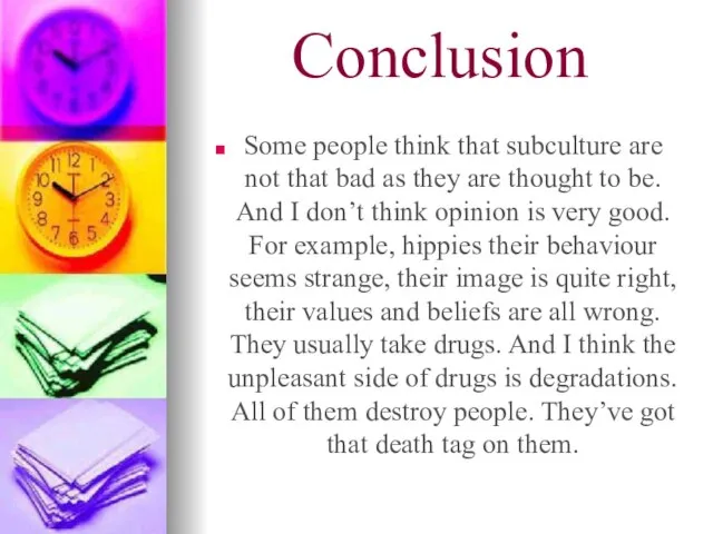 Conclusion Some people think that subculture are not that bad as they