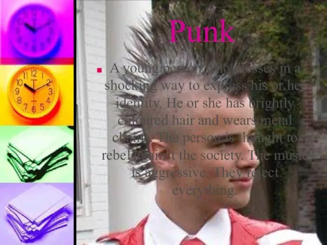 Punk A young person who dresses in a shocking way to express