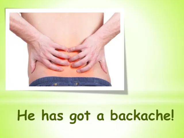 He has got a backache!