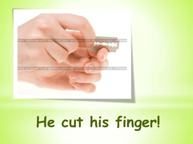 He cut his finger!