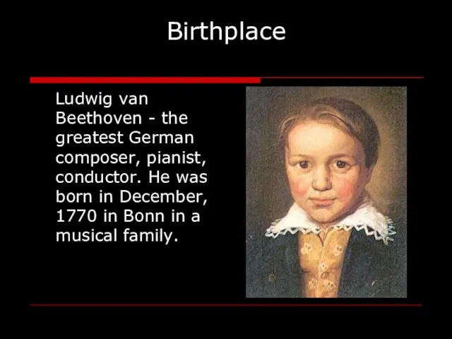 Birthplace Ludwig van Beethoven - the greatest German composer, pianist, conductor. He