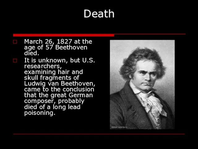 Death March 26, 1827 at the age of 57 Beethoven died. It