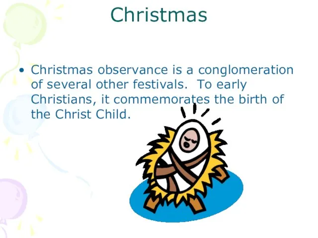 Christmas Christmas observance is a conglomeration of several other festivals. To early