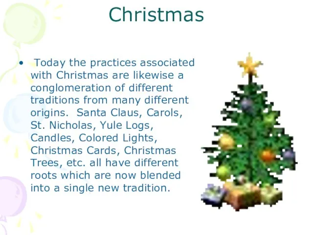 Christmas Today the practices associated with Christmas are likewise a conglomeration of