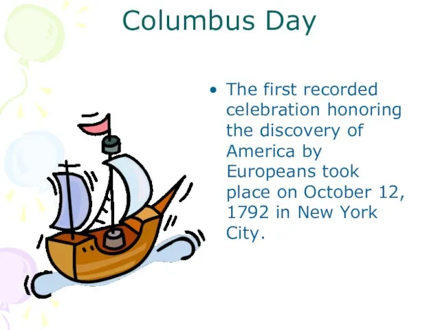 Columbus Day The first recorded celebration honoring the discovery of America by