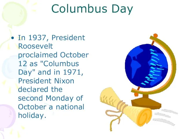 Columbus Day In 1937, President Roosevelt proclaimed October 12 as "Columbus Day"
