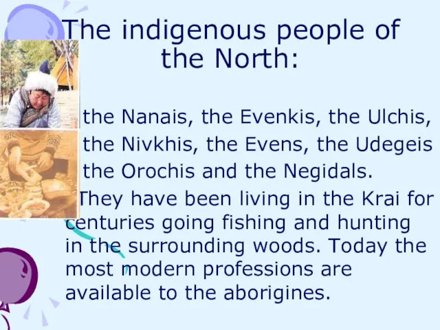 The indigenous people of the North: the Nanais, the Evenkis, the Ulchis,