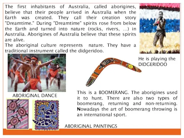 The first inhabitants of Australia, called aborigines, believe that their people arrived