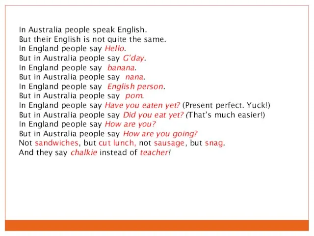 In Australia people speak English. But their English is not quite the