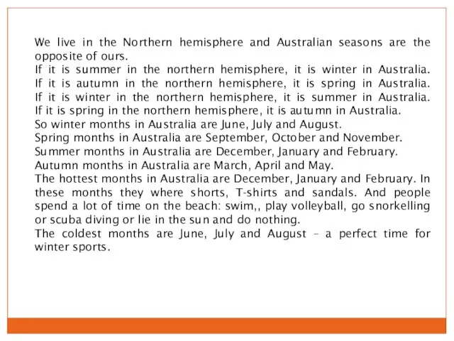 We live in the Northern hemisphere and Australian seasons are the opposite