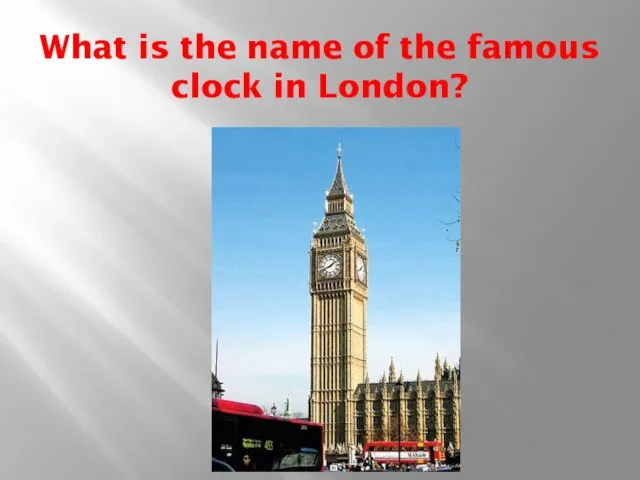 What is the name of the famous clock in London?