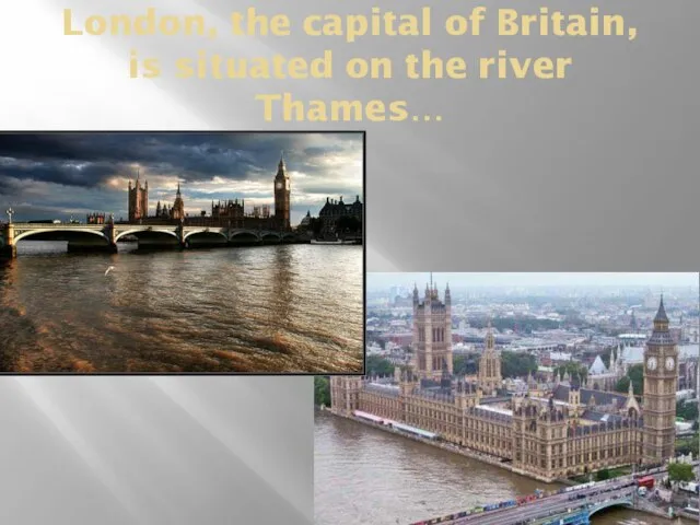 London, the capital of Britain, is situated on the river Thames…