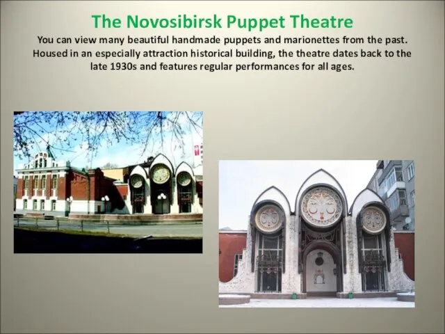 The Novosibirsk Puppet Theatre You can view many beautiful handmade puppets and