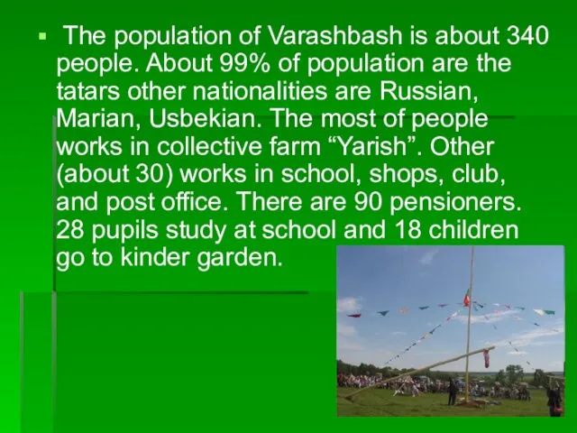The population of Varashbash is about 340 people. About 99% of population