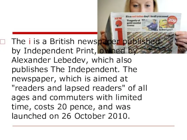 The i is a British newspaper published by Independent Print, owned by