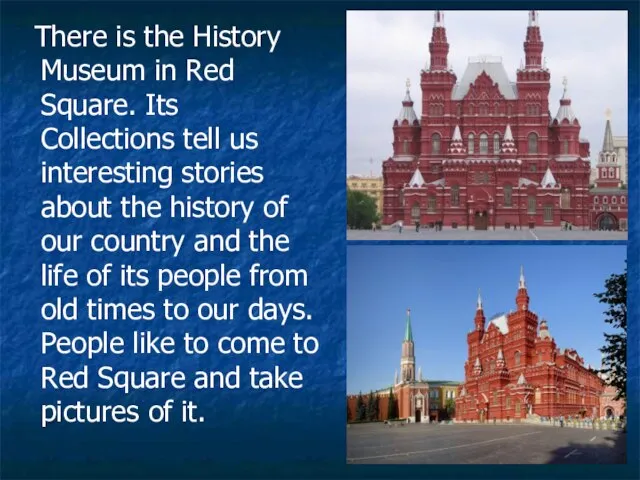 There is the History Museum in Red Square. Its Collections tell us