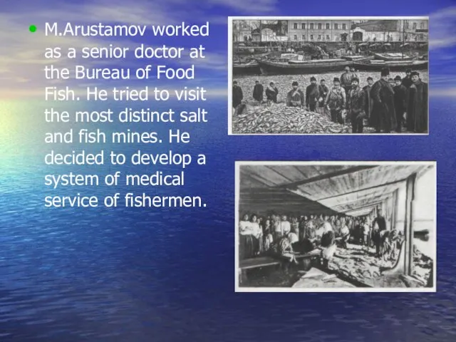 M.Arustamov worked as a senior doctor at the Bureau of Food Fish.