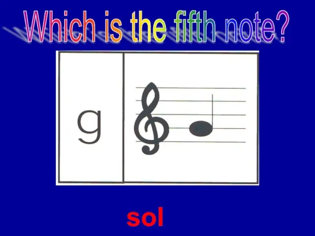 sol Which is the fifth note?
