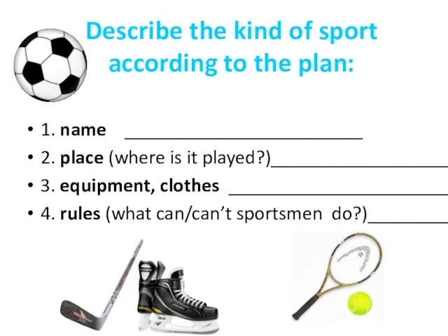 Describe the kind of sport according to the plan: 1. name ________________________