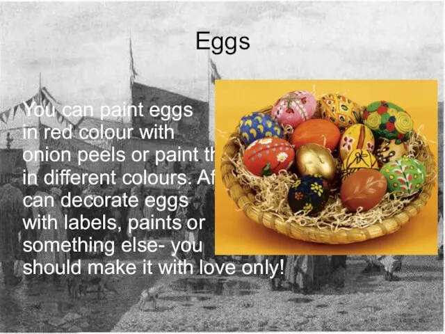 Eggs You can paint eggs in red colour with onion peels or