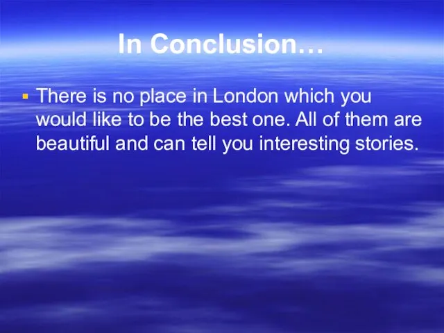 In Conclusion… There is no place in London which you would like