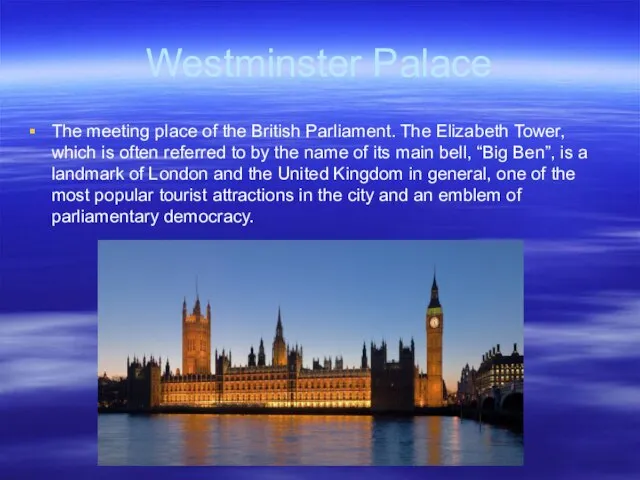 Westminster Palace The meeting place of the British Parliament. The Elizabeth Tower,