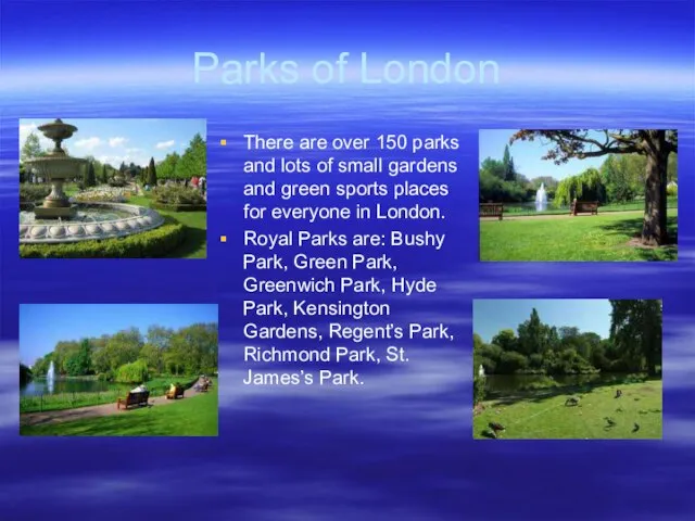Parks of London There are over 150 parks and lots of small