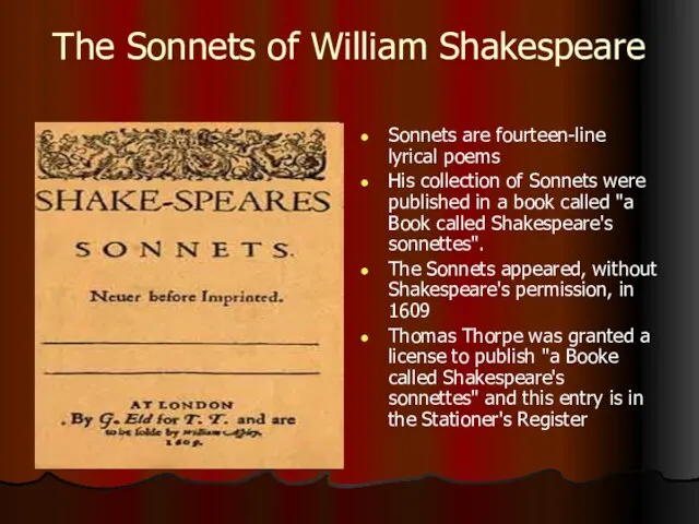 The Sonnets of William Shakespeare Sonnets are fourteen-line lyrical poems His collection