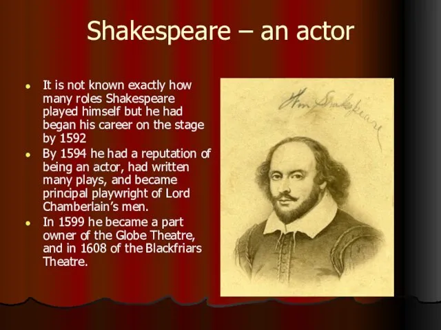 Shakespeare – an actor It is not known exactly how many roles