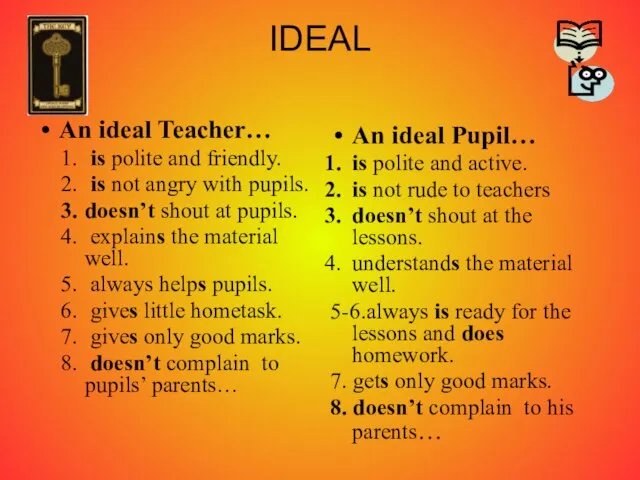 IDEAL An ideal Teacher… is polite and friendly. is not angry with