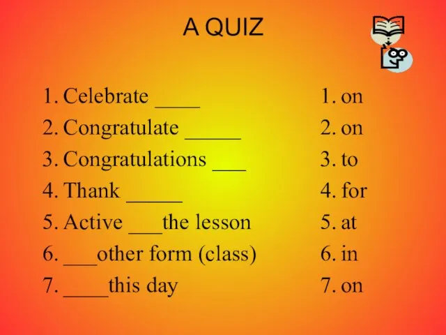 A QUIZ Celebrate ____ Congratulate _____ Congratulations ___ Thank _____ Active ___the