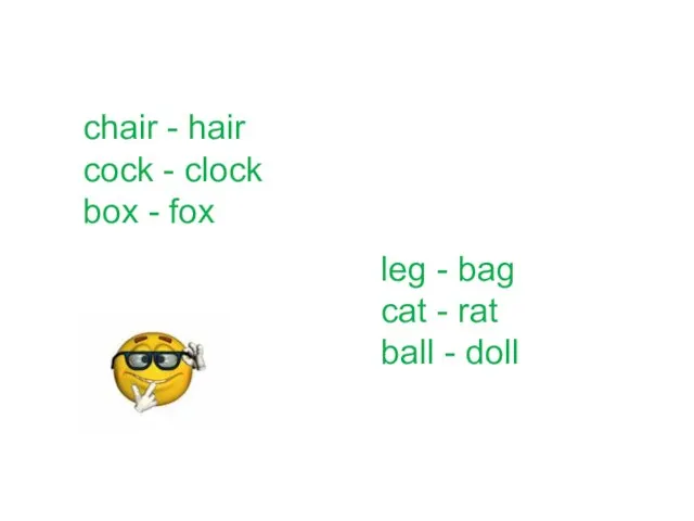 chair - hair cock - clock box - fox leg - bag
