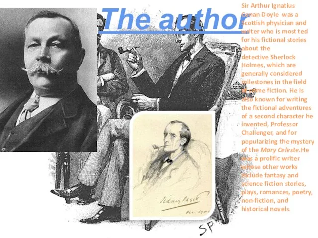 The author Sir Arthur Ignatius Conan Doyle was a Scottish physician and