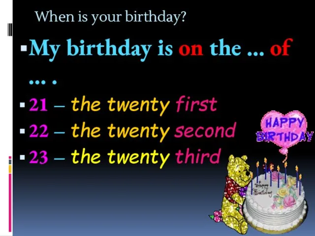 When is your birthday? My birthday is on the … of …