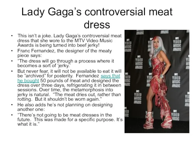 Lady Gaga’s controversial meat dress This isn’t a joke. Lady Gaga’s controversial
