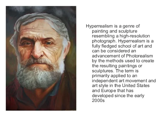 Hyperrealism is a genre of painting and sculpture resembling a high-resolution photograph.