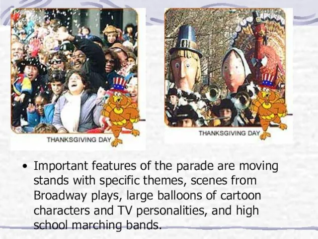 Important features of the parade are moving stands with specific themes, scenes