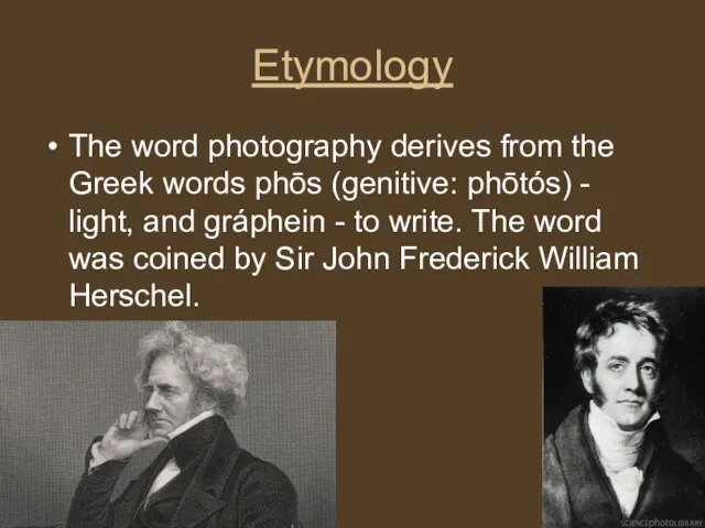 Etymology The word photography derives from the Greek words phōs (genitive: phōtós)