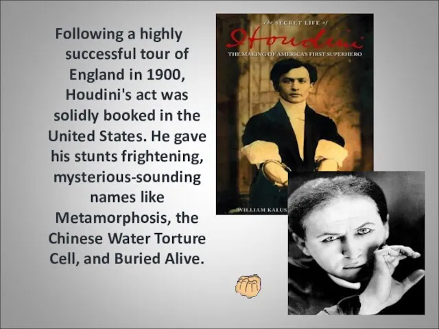 Following a highly successful tour of England in 1900, Houdini's act was