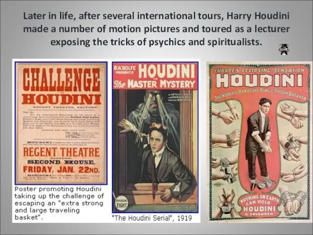 Later in life, after several international tours, Harry Houdini made a number