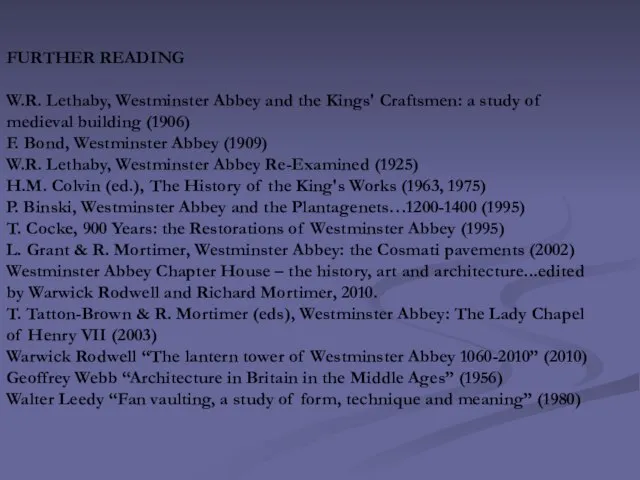 FURTHER READING W.R. Lethaby, Westminster Abbey and the Kings' Craftsmen: a study