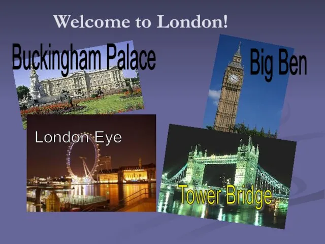 Welcome to London! Big Ben London Eye Tower Bridge Buckingham Palace