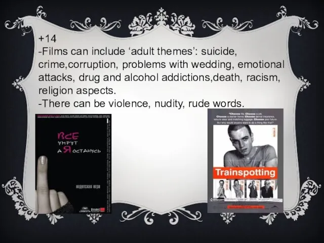 +14 -Films can include ‘adult themes’: suicide, crime,corruption, problems with wedding, emotional