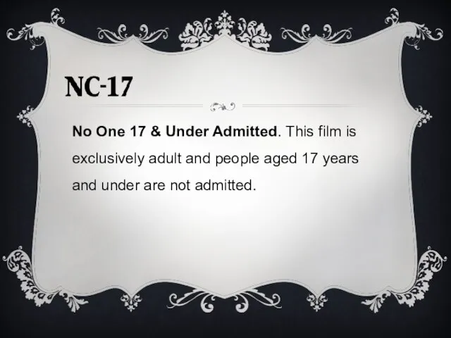 No One 17 & Under Admitted. This film is exclusively adult and
